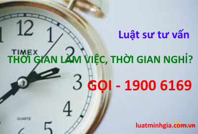 Tư vấn về thời gian làm việc, làm thêm giờ, thời gian nghỉ ngơi, nghỉ phép, nghỉ lễ tết trực tuyến